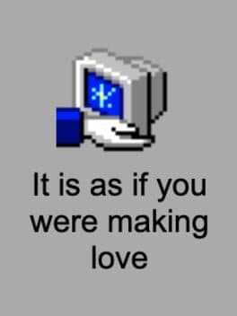 It Is As If You Were Making Love