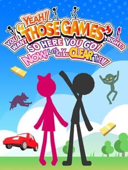 Yeah! You Want "Those Games", Right? So Here You Go! Now, Let's See You Clear Them! cover art